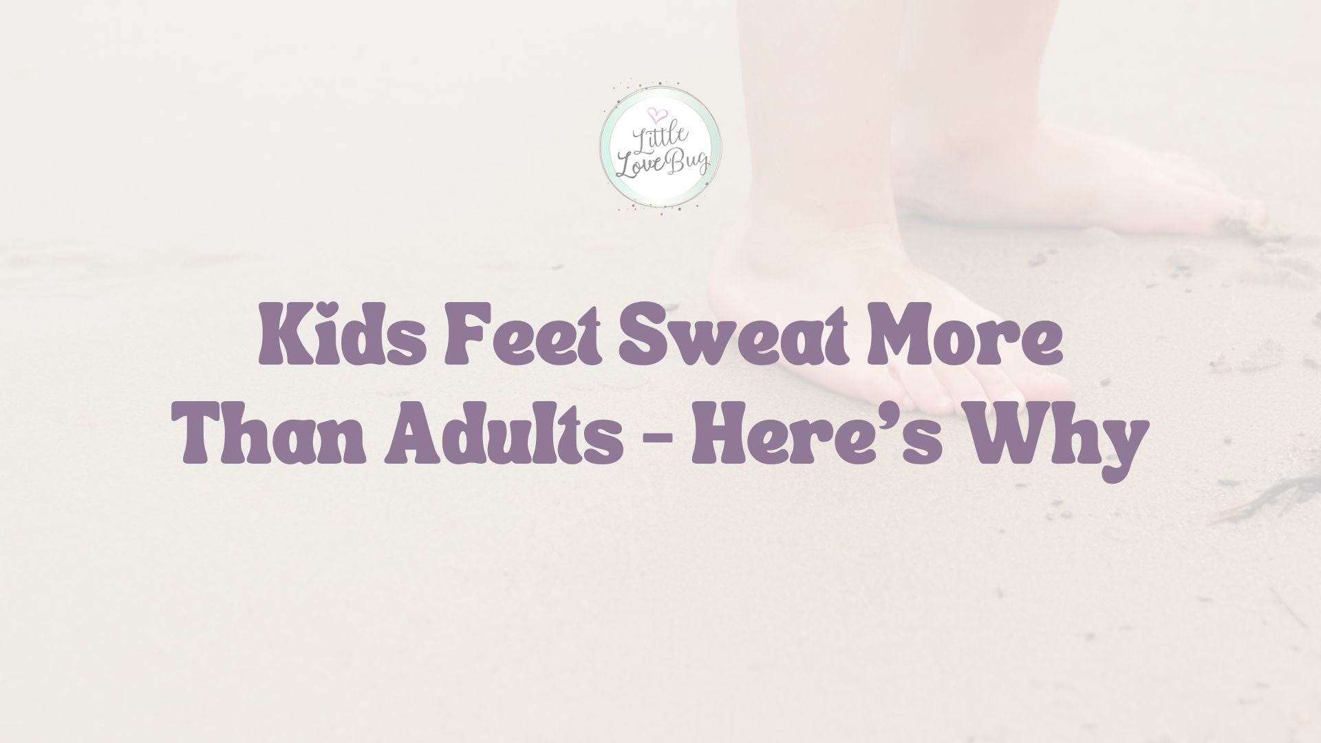 Kids Feet Sweat More Than Adults – Here’s Why