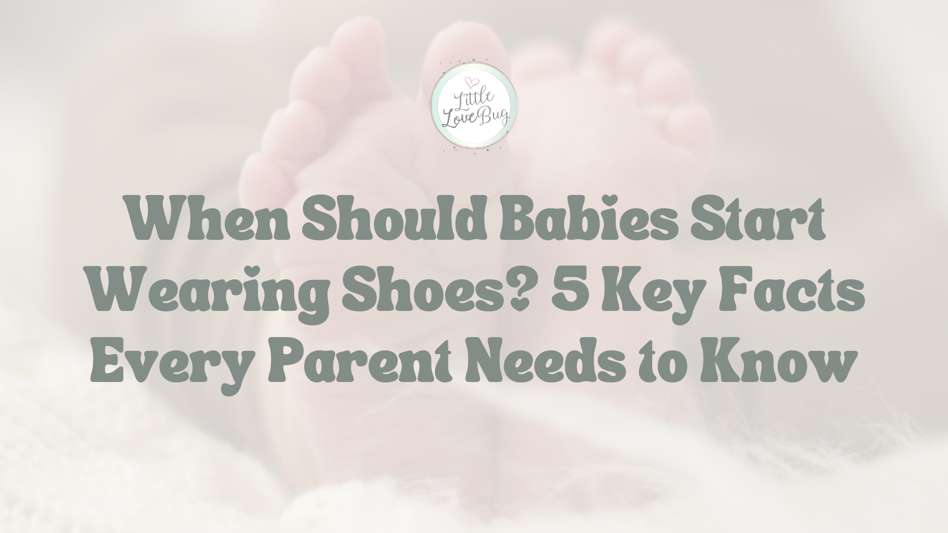 When Should Babies Start Wearing Shoes? 5 Key Facts Every Parent Needs to Know