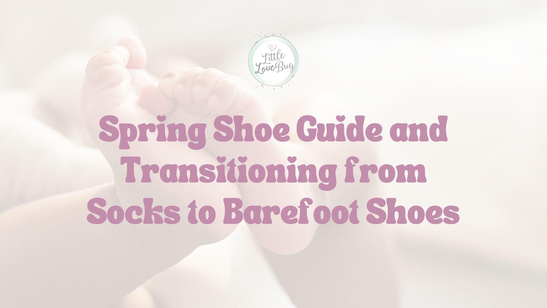 Spring Shoe Guide and Transitioning from Socks to Barefoot Shoes - Little Love Bug Co.