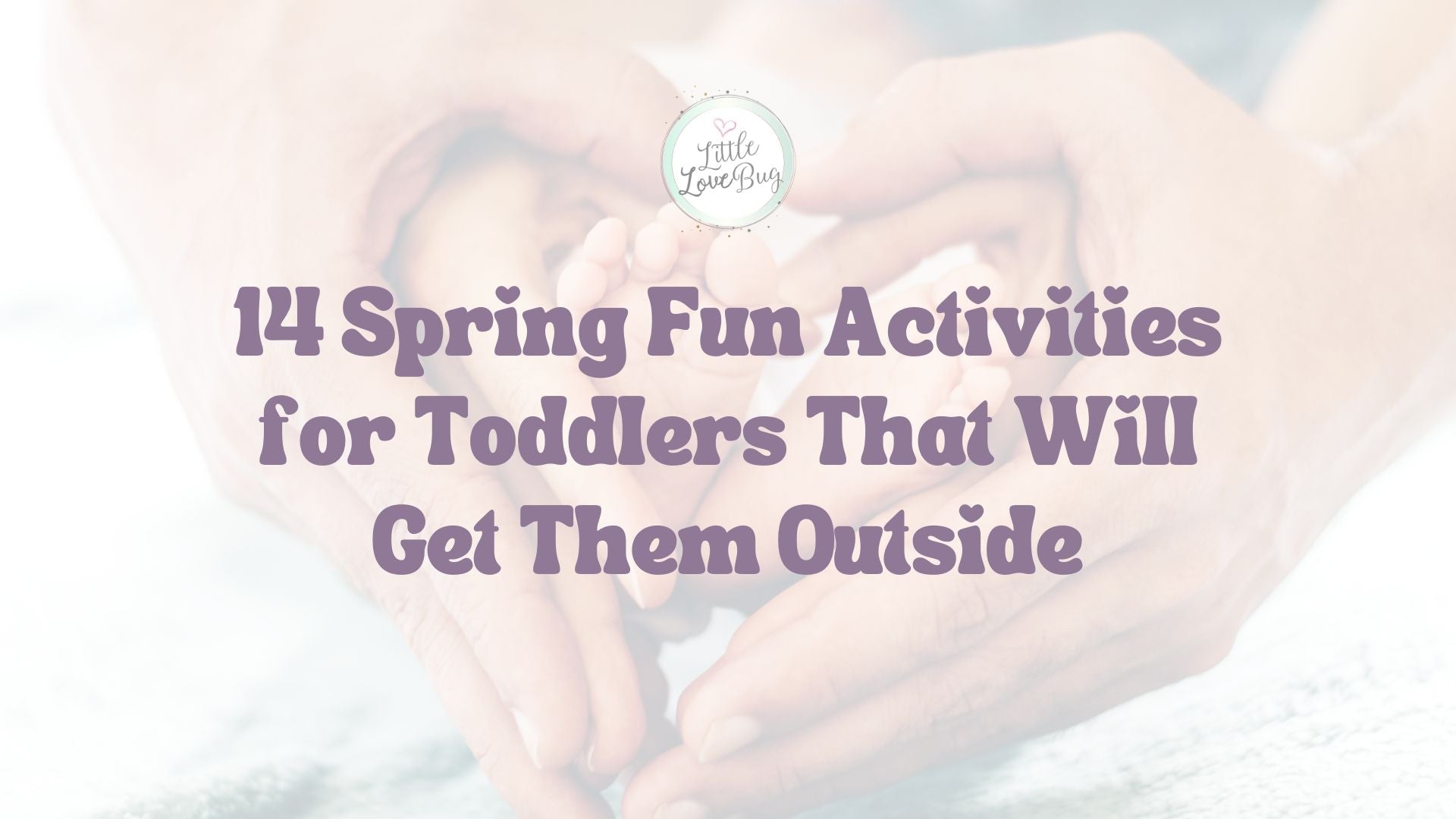 14 Spring Fun Activities for Toddlers That Will Get Them Outside - Little Love Bug Co.
