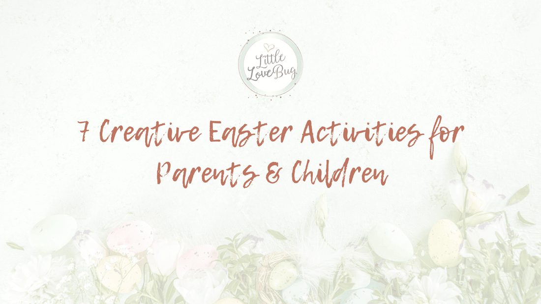 7 Creative Easter Activities for Parents & Children - Little Love Bug Co.