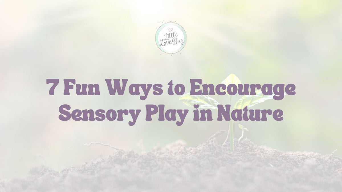 7 Fun Ways to Encourage Sensory Play in Nature - Little Love Bug Co.