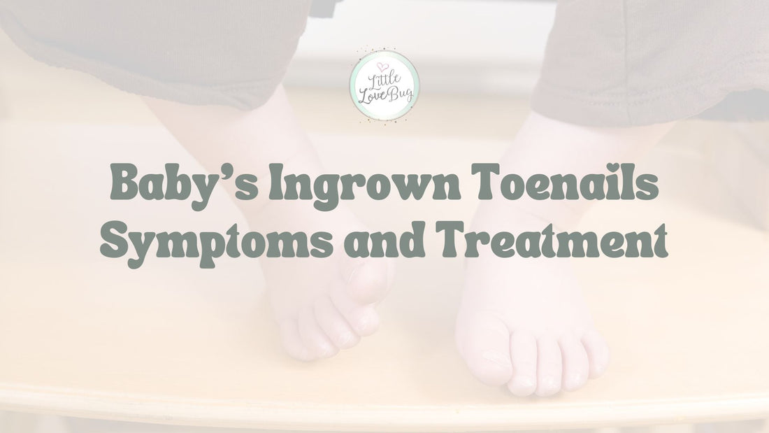 Baby's Ingrown Toenails Symptoms and Treatment - Little Love Bug Co.