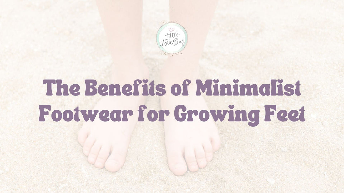 The Benefits of Minimalist Footwear for Growing Feet - Little Love Bug Co.