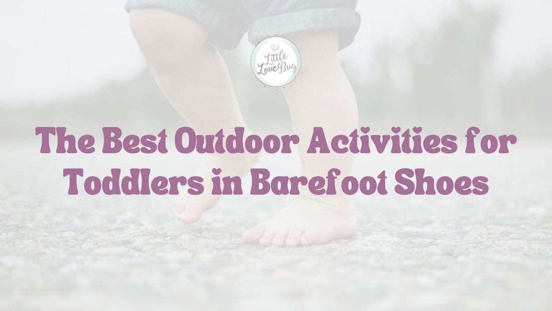 The Best Outdoor Activities for Toddlers in Barefoot Shoes - Little Love Bug Co.