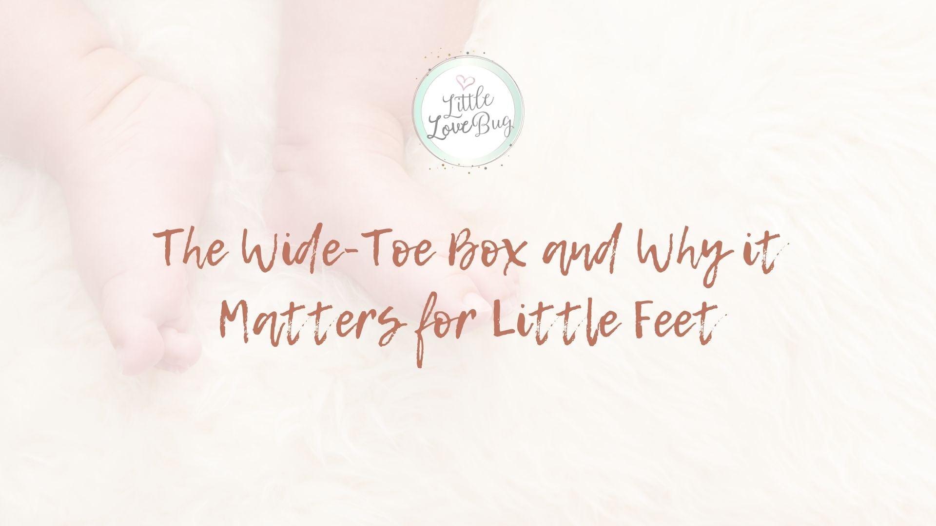 The Wide-Toe Box and Why it Matters for Little Feet - Little Love Bug Co.